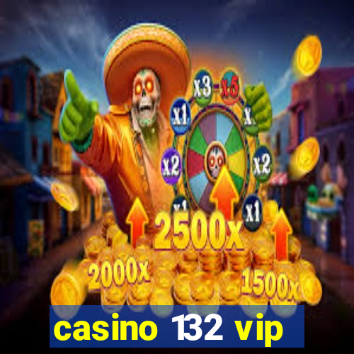 casino 132 vip